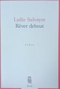 Rêver debout — Lydie Salvayre (Éditions du Seuil)