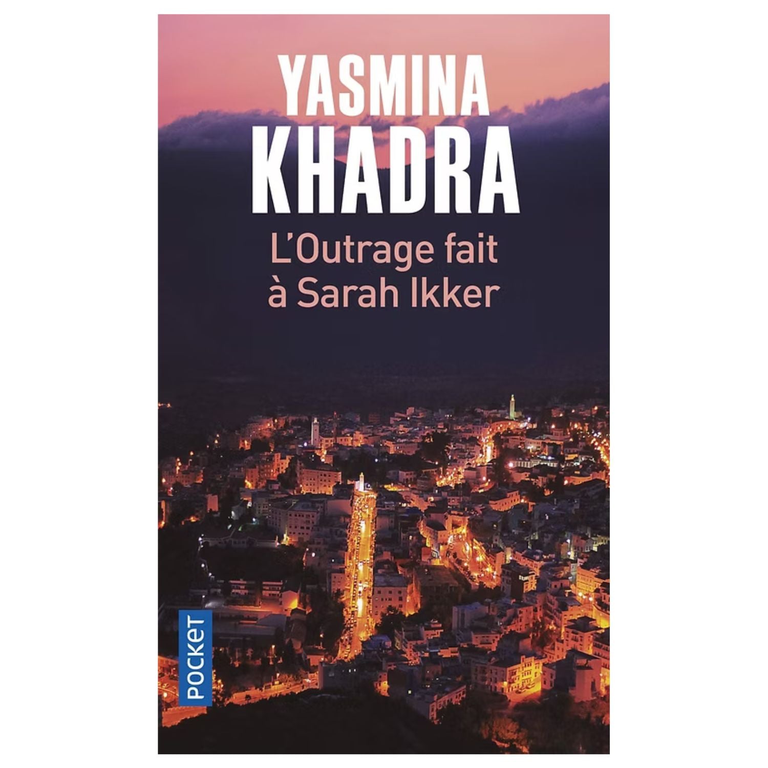 L'Outrage fait à Sarah Ikker — Yasmina Khadra (Édition Pocket)