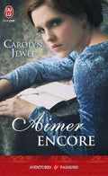 Aimer encore — Carolyn Jewel (Édition J'ai Lu, Collection Aventures et Passions)