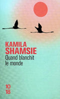 Quand blanchit le monde — Kamila Shamsie (Éditions 10/18)