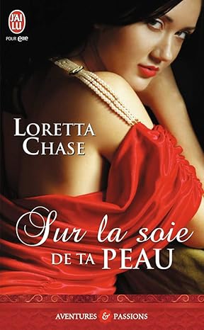 Sur la soie de ta peau — Loretta Chase (Édition J'ai Lu, Collection Aventures et Passions)