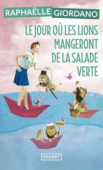 Le jour où les lions mangeront de la salade verte — Raphaëlle Giordano (Édition Pocket)