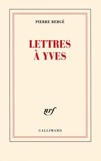 Lettres à Yves — Pierre Bergé (Édition Gallimard)